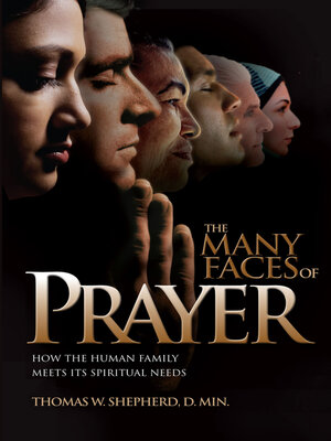cover image of The Many Faces of Prayer: How the Human Family Meets Its Spiritual Needs